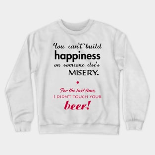 Funny relationship phrase about happiness and beer. Crewneck Sweatshirt